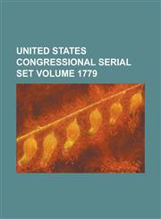 United States Congressional Serial Set Volume 1779,1234046555,9781234046552