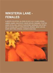 Wiksteria Lane - Females Alberta Holstein, Allison Scavo, Ally, Alma Hodge, Amber James, Ana Solis, Angie Bolen, Annabel Foster, Anne Schilling, Ashley Bukowski, Barbara Orlofsky, Beth Young, Betty Applewhite, Brandi, Bree Van de Kamp, Brittany Kreiss, C,1234701952,9781234701956