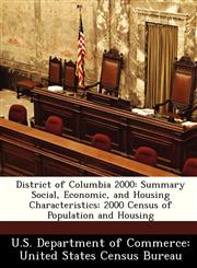 District of Columbia 2000 Summary Social, Economic, and Housing Characteristics: 2000 Census of Population and Housing,124957126X,9781249571261