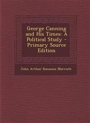 George Canning and His Times A Political Study - Primary Source Edition,1293447897,9781293447895
