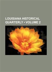 Louisiana Historical Quarterly (Volume 2),1150569298,9781150569296