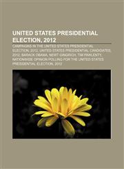 United States presidential election, 2012 Campaigns in the United States presidential election, 2012, United States presidential candidates,1156229189,9781156229187