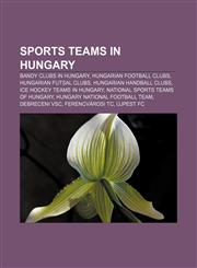 Sports teams in Hungary Bandy clubs in Hungary, Hungarian football clubs, Hungarian futsal clubs, Hungarian handball clubs,1157976026,9781157976028