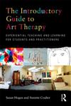 The Introductory Guide to Art Therapy Experiential Teaching and Learning for Students and Practitioners,0415682169,9780415682169