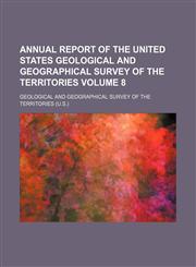Annual report of the United States Geological and Geographical Survey of the Territories Volume 8,1154189384,9781154189384