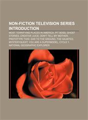 Non-fiction television series Introduction Most Terrifying Places in America, Pit Boss, Ghost Stories, Creative Juice, Don't Tell My Mother,1233265326,9781233265329