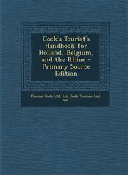 Cook's Tourist's Handbook for Holland, Belgium, and the Rhine - Primary Source Edition,1287512208,9781287512202