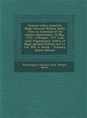 General Orders Issued by Major-General William Heath When in Command of the Eastern Department, 23 May, 1777- 3 October, 1777 with Some Fragmentary or,1287628915,9781287628910