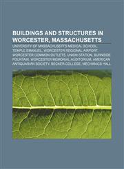 Buildings and structures in Worcester, Massachusetts University of Massachusetts Medical School, Temple Emanuel, Worcester Regional Airport,1156803055,9781156803059