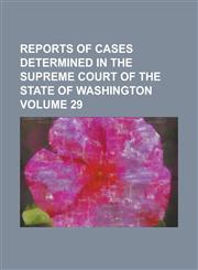 Reports of cases determined in the Supreme Court of the state of Washington Volume 29,1230090509,9781230090504