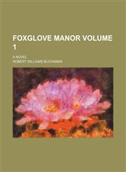 Foxglove manor Volume 1; a novel,1236124863,9781236124869