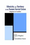 Ethnicity and Territory in the Former Soviet Union Regions in Conflict,0714682101,9780714682105