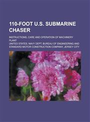 110-foot U.S. Submarine Chaser; Instructions, Care and Operation of Machinery Plant,1230030239,9781230030234