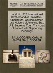 Local No. 332, International Brotherhood of Teamsters, Chauffeurs, Warehousemen and Helpers of America, Etc., U.S. Supreme Court Transcript of Record with Supporting Pleadings,1270426362,9781270426363