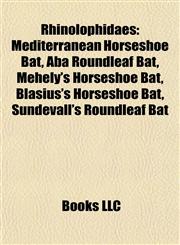 Rhinolophidae Introduction Mediterranean Horseshoe Bat, Aba Roundleaf Bat, Mehely's Horseshoe Bat, Blasius's Horseshoe Bat,1155928903,9781155928906