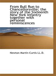 From Bull Run to Chancellorsville; the story of the Sixteenth New York Infantry together with person,111554070X,9781115540704