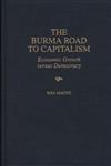 The Burma Road to Capitalism Economic Growth versus Democracy,0275962164,9780275962166