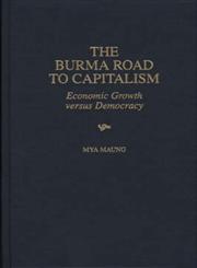 The Burma Road to Capitalism Economic Growth versus Democracy,0275962164,9780275962166