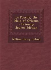 La Pucelle, the Maid of Orleans - Primary Source Edition,1294168274,9781294168270