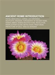 Ancient Rome Introduction Pietas, Mercuralia, Capena, Lex Hortensia, Velificatio, Argidava, Topography of ancient Rome, Roman Umbria,1157590195,9781157590194