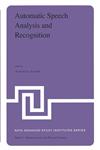 Automatic Speech Analysis and Recognition Proceedings of the NATO Advanced Study Institute held at Bonas, France, June 29-July 10, 1981,9027714436,9789027714435