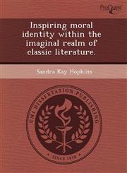 Inspiring moral identity within the imaginal realm of classic literature.,124458021X,9781244580213