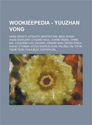 Wookieepedia - Yuuzhan Vong Aarn, Ash'ett, At'raoth, Bastori Rak, Bava, Bhasu Ruuq, Bur'lorr, Ch'gang Hool, Charat Kraal, Chine-Kal, Czulkang Lah,,1234818582,9781234818586
