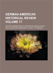German-American historical review Volume 17,1236986601,9781236986603