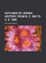 Outlines of Jewish history, from B. C. 586 to C. E. 1890,1159454051,9781159454050