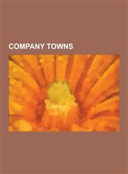 Company Towns Aligudarz Company Farm Town, Batey (Sugar Workers' Town), Billund, Denmark, Bjerringbro, Braedstrup, Cabramurra, New S,1230622632,9781230622637