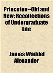 Princeton--Old and New; Recollections of Undergraduate Life,115448209X,9781154482096