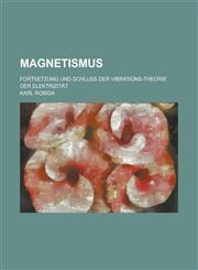 Magnetismus; Fortsetzung Und Schluss Der Vibrations-Theorie Der Elektrizitat,1151719056,9781151719058