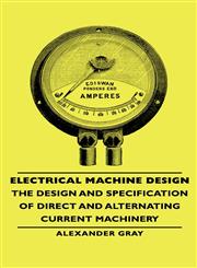 Electrical Machine Design - The Design and Specification of Direct and Alternating Current Machinery,144373053X,9781443730532