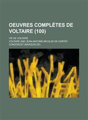 Oeuvres Completes de Voltaire; Vie de Voltaire (100 ),123488142X,9781234881429