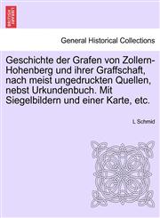 Geschichte der Grafen von Zollern-Hohenberg und ihrer Graffschaft, nach meist ungedruckten Quellen, nebst Urkundenbuch. Mit Siegelbildern und einer Karte, etc.,1241533385,9781241533380