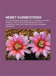 Nemet Karmesterek Richard Wagner, Max Reger, Paul Hindemith, Richard Strauss, Carl Otto Ehrenfried Nicolai, Otto Klemperer, Franz Abt,1232901113,9781232901112