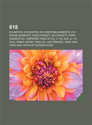 618 618 births, 618 deaths, 618 disestablishments, 618 establishments, Tang Dynasty, Sui Dynasty, Pope Adeodatus I, Emperor Yang of Sui,115775967X,9781157759676