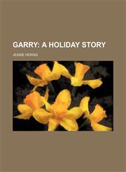 GARRY;  A HOLIDAY STORY,1151678341,9781151678348