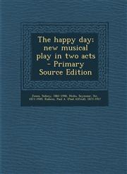 Happy Day; New Musical Play in Two Acts,1289801673,9781289801670