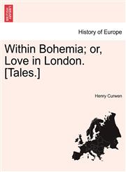 Within Bohemia; Or, Love in London. [Tales.],1240883951,9781240883950
