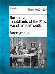 Barnes vs. Inhabitants of the First Parish in Falmouth.,1275486851,9781275486850