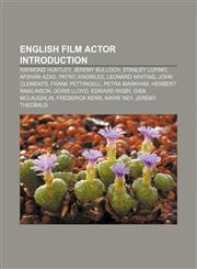 English film actor Introduction Raymond Huntley, Jeremy Bulloch, Stanley Lupino, Afshan Azad, Patric Knowles, Leonard Whiting, John Clements,1157709842,9781157709848