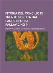 Istoria del Concilio Di Trento Scritta Dal Padre Sforza Pallavicino (4),1234561093,9781234561093