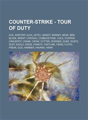 Counter-Strike - Tour of Duty Ace, Airstrip, Alex, Aztec, Bandit, Barney, Bear, Ben, Blade, Brent, Chateau, Cobblestone, Cole, Cooper, Crackpot, Crank, Crow, Cutter, Downed, Duke, Dust2, Dust, Eagle, Eddie, Fanatic, Fastline, Fiend, Floyd, Freak, Gus, Ha,1234699923,9781234699925