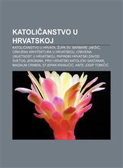 Katoličanstvo u Hrvatskoj Katoličanstvo u Hrvata, Župa sv. Barbare Jakšić, Crkvena arhitektura u Hrvatskoj, Crkvena umjetnost u Hrvatskoj,1233027956,9781233027958