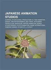 Japanese animation studios Sunrise, Studio Ghibli, Production I.G, Toei Animation, Gainax, TMS Entertainment, Bee Train, Tatsunoko Production,1233110497,9781233110490