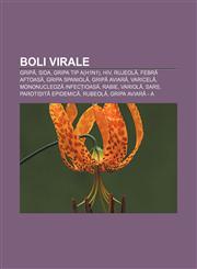 Boli virale Gripă, SIDA, Gripa tip A(H1N1), HIV, Rujeolă, Febră aftoasă, Gripa spaniolă, Gripă aviară, Varicelă, Mononucleoză infecțioasă,1232131164,9781232131168