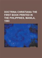 Doctrina Christiana the First Book Printed in the Philippines, Manila, 1593.,1153602245,9781153602242