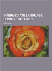 Intermediate Language Lessons Volume 2,123028740X,9781230287409