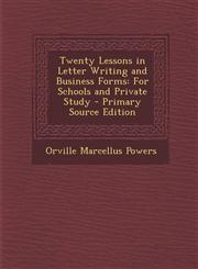 Twenty Lessons in Letter Writing and Business Forms For Schools and Private Study - Primary Source Edition,1294440136,9781294440130